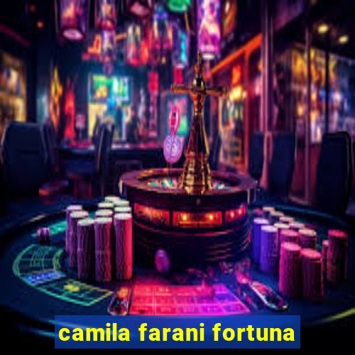 camila farani fortuna